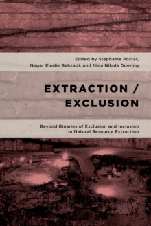 Extraction/Exclusion : Beyond Binaries of Exclusion and Inclusion in Natural Resource Extraction