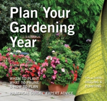 Plan Your Gardening Year : Plan, Plant and Maintain