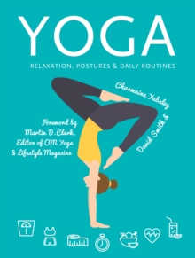 Yoga : Relaxation, Postures, Daily Routines