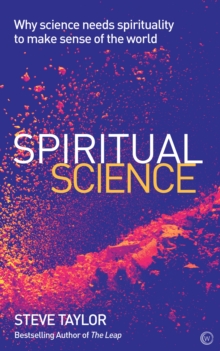 Spiritual Science : Why Science Needs Spirituality to Make Sense of the World
