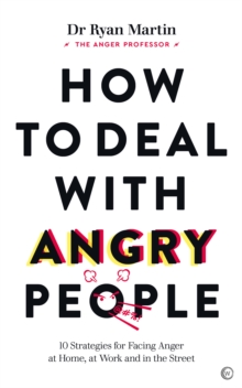 How to Deal with Angry People : 10 Strategies for Facing Anger at Home, at Work and in the Street