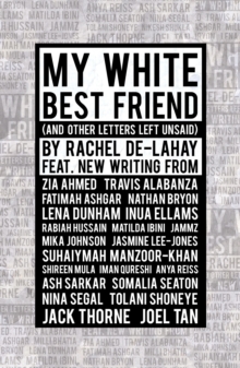 My White Best Friend : (And Other Letters Left Unsaid)