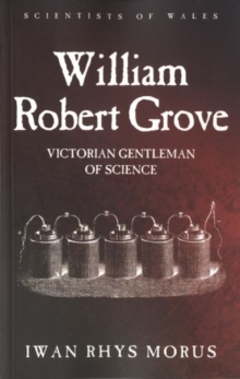 William Robert Grove : Victorian Gentleman of Science