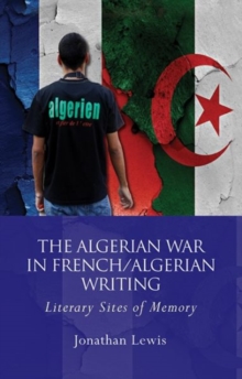 The Algerian War in French/Algerian Writing : Literary Sites of Memory