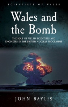 Wales and the Bomb : The Role of Welsh Scientists and Engineers in the UK Nuclear Programme