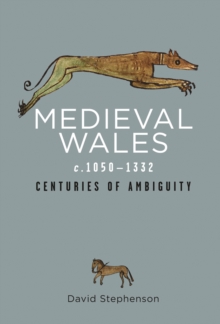 Medieval Wales c.1050-1332 : Centuries of Ambiguity