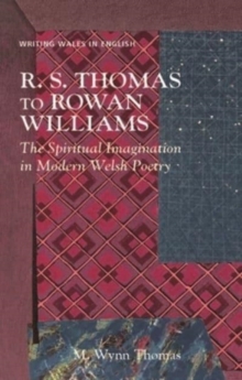 R. S. Thomas to Rowan Williams : The Spiritual Imagination in Modern Welsh Poetry