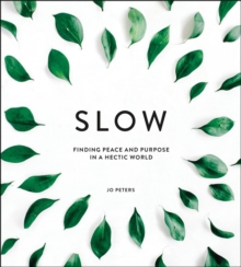 Slow : Finding Peace and Purpose in a Hectic World