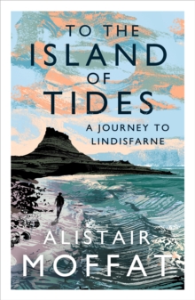 To the Island of Tides : A Journey to Lindisfarne