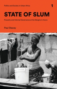 State of Slum : Precarity and Informal Governance at the Margins in Accra