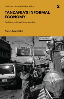 Tanzania's Informal Economy : The Micro-politics of Street Vending