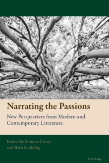 Narrating the Passions : New Perspectives from Modern and Contemporary Literature