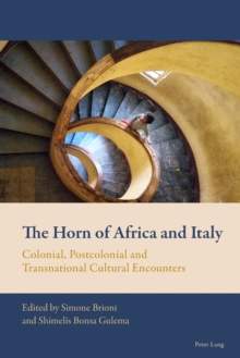 The Horn of Africa and Italy : Colonial, Postcolonial and Transnational Cultural Encounters