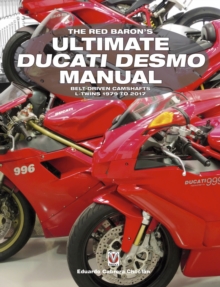 The Red Baron’s Ultimate Ducati Desmo Manual : Belt-driven Camshafts L-Twins 1979 to 2017