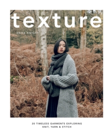 Texture : 20 Timeless Garments Exploring Knit, Yarn & Stitch
