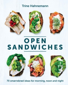 Open Sandwiches : 70 Smorrebrod Ideas for Morning, Noon and Night