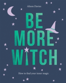Be More Witch : How to Find Your Inner Magic