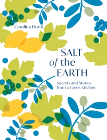 Salt of the Earth : Secrets and Stories From a Greek Kitchen