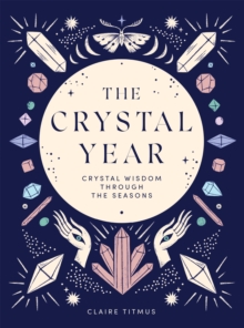 The Crystal Year : Crystal Wisdom Through the Seasons