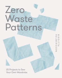 Zero Waste Patterns : 20 Projects to Sew Your Own Wardrobe