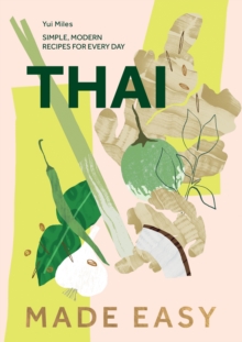 Thai Made Easy : Simple, Modern Recipes for Every Day