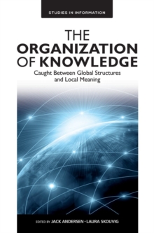 The Organization of Knowledge : Caught Between Global Structures and Local Meaning