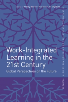 Work-Integrated Learning in the 21st Century : Global Perspectives on the Future