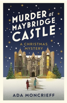 Murder at Maybridge Castle : The new murder mystery to escape with this winter from the 'modern rival to Agatha Christie'