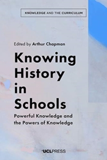 Knowing History in Schools : Powerful Knowledge and the Powers of Knowledge