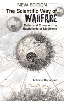 The Scientific Way of Warfare : Order and Chaos on the Battlefields of Modernity
