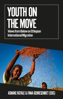 Youth on the Move : Views from Below on Ethiopian International Migration