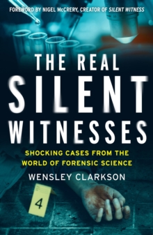 The Real Silent Witnesses : Shocking cases from the World of Forensic Science