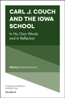 Carl J. Couch and the Iowa School : In His Own Words and In Reflection