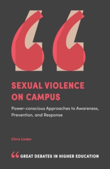 Sexual Violence on Campus : Power-Conscious Approaches to Awareness, Prevention, and Response