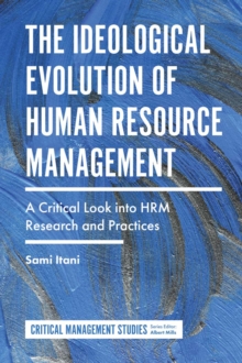 The Ideological Evolution of Human Resource Management : A Critical Look into HRM Research and Practices