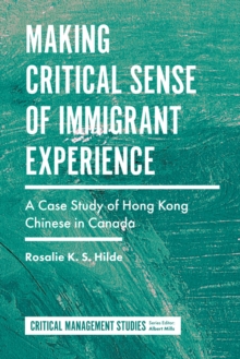 Making Critical Sense of Immigrant Experience : A Case Study of Hong Kong Chinese in Canada