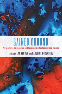 Gained Ground : Perspectives on Canadian and Comparative North American Studies