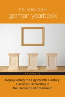 Edinburgh German Yearbook 12 : Repopulating the Eighteenth Century: Second-Tier Writing in the German Enlightenment