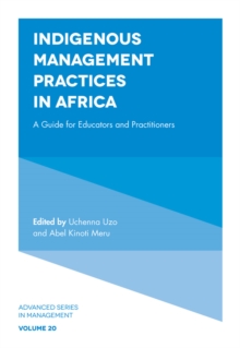 Indigenous Management Practices in Africa : A Guide for Educators and Practitioners
