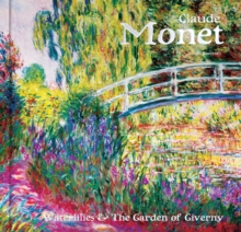 Claude Monet : Waterlilies and the Garden of Giverny