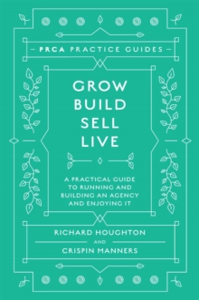 Grow, Build, Sell, Live : A Practical Guide to Running and Building an Agency and Enjoying It