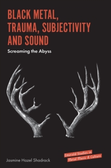 Black Metal, Trauma, Subjectivity and Sound : Screaming the Abyss