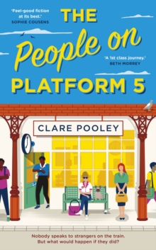 The People on Platform 5 : A feel-good and uplifting read with unforgettable characters from the author of The Authenticity Project