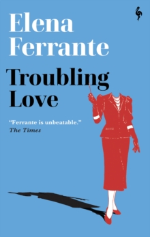 Troubling Love : The first novel by the author of My Brilliant Friend