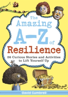 The Amazing A-Z of Resilience : 26 Curious Stories and Activities to Lift Yourself Up