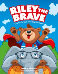 Riley the Brave - The Little Cub with Big Feelings! : Help for Cubs Who Have Had a Tough Start in Life