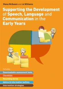 Supporting the Development of Speech, Language and Communication in the Early Years : Includes Downloadable Assessment Tools, Checklists, Recording Forms, Advice and Information Leaflets and Intervent