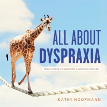 All About Dyspraxia : Understanding Developmental Coordination Disorder