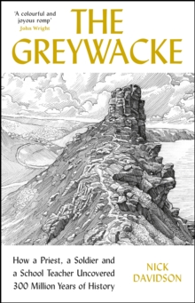 The Greywacke : How a Priest, a Soldier and a School Teacher Uncovered 300 Million Years of History