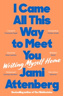 I Came All This Way to Meet You : Writing Myself Home